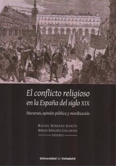 conflicto religioso en la españa del siglo xix, el. discursos, opinion publica y movilizacion-9788413201429