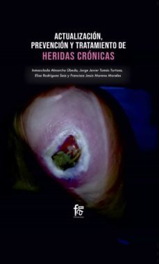 actualizaciones, prevencion y tratamiento de heridas cronicas-inmaculada almarcha ubeda-elisa rodriguez saiz-francisco jesus moreno morales-9788413239729