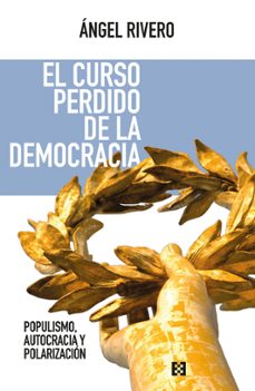el curso perdido de la democracia-angel rivero rodriguez-9788413392929