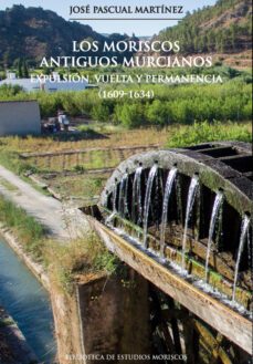 los moriscos antiguos murcianos-jose pascual martinez-9788413404929