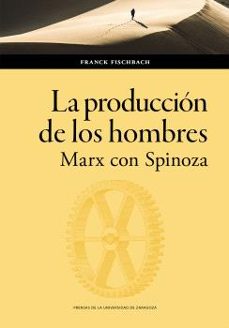 la produccion de los hombres. marx con spinoza-franck fischbach-9788413407029