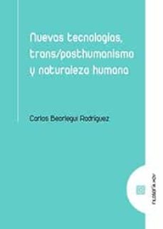 nuevas tecnologias, trans/posthumanismo y naturaleza humana-carlos beorlegui rodriguez-9788413691329