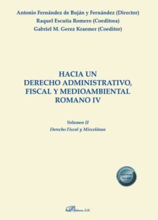 hacia un derecho administrativo, fiscal y medioambiental romano iv. volumen ii. derecho fiscal y miscelanea. (ebook)-antonio fernandez de bujan-9788413779829