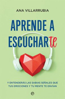 aprende a escucharte y entenderas las sabias señales que tus emociones y tu mente te envian-9788413840529