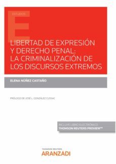 libertad de expresion y derecho penal: la criminalizacion de los discursos extremos-elena nunez castano-9788413919829