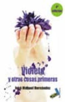 violeta y otras cosas primeras-jose manuel hernandez-9788415019329