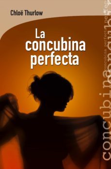 la concubina perfecta-chloe thurlow-9788415088929