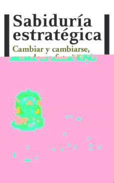 sabiduria estrategica: cambiar y cambiarse, creando un futuro mej or-andres martin asuero-9788415115229