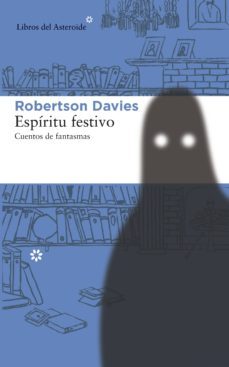 espiritu festivo: cuentos de fantasmas-robertson davies-9788415625629