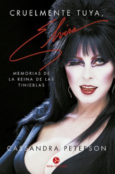 cruelmente tuya, elvira: memorias de la reina de las tinieblas-cassandra peterson-9788415887829