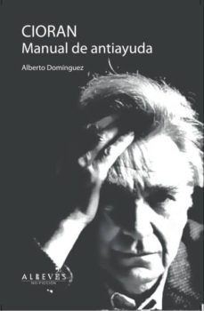 cioran: manual de antiayuda-alberto dominguez-9788415900429