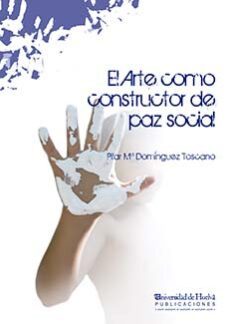 el arte como constructor de paz social-pilar dominguez toscano-9788416061129