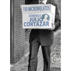 150 microrrelatos: homenaje a julio cortazar-9788416144129