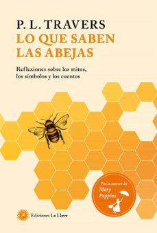 lo que saben las abejas: reflexiones sobre los mitos, los simbolos y los cuentos-p.l. travers-9788416145829