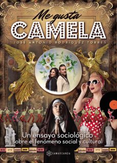me gusta camela: un ensayo sociologico sobre el fenomeno social y cultural-jose antonio rodriguez torres-9788416179329
