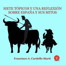 siete topicos y una reflexion sobre españa y sus  mitos. (ebook)-francesco a. cardells marti-9788416225729