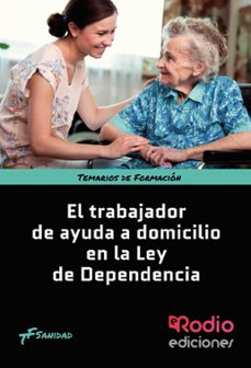 el trabajador de ayuda a domicilio en la "ley de la dependencia".-luis fernando rodriguez suarez-9788416266029