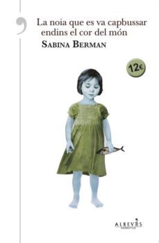 la noia que es va capbussar endins el cor del mon-sabina berman-9788416328529