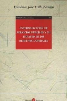 externalizacion de servicios publicos y su impacto en los derecho s laborales-francisco jose trillo parraga-9788416608829