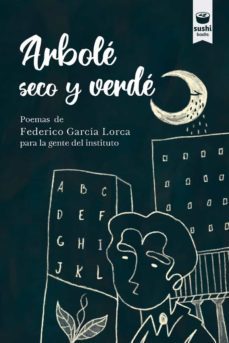 arbole seco y verde: poemas de federico garcia lorca para la gente del instituto-federico garcia lorca-9788416884629