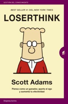 loserthink: piensa como un ganador, aparta el ego y aumenta tu efectividad-scott adams-9788416997329