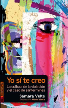 yo si te creo. cultura de la violacion y el caso sanfermines-samara velte-9788417065829