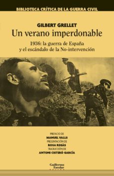un verano imperdonable: 1936: la guerra de españa y el escandalo de la no-intervencion-gilbert grellet-9788417134129