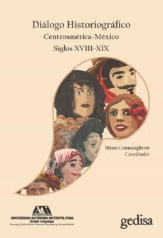 dialogo historiografico. centroamerica-mexico. siglos xviii-xix-brian connaughton-9788417341329