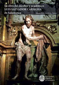 la obra del escultor y academico luis salvador carmona en salamanca-maría pilar gutiérrez núñez-9788417601829