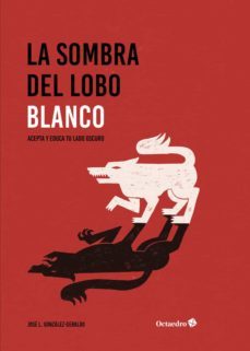 la sombra del lobo blanco: acepta y educa tu lado oscuro-jose luis gonzalo geraldo-9788417667429