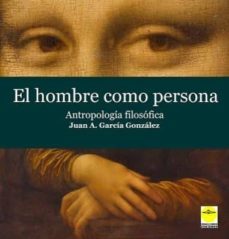 el hombre como persona: antropologia filosofica-juan a. garcia gonzalez-9788417892029