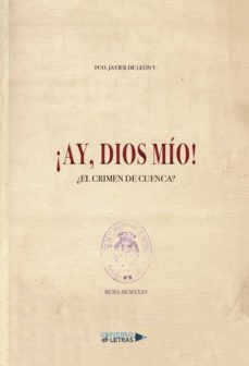 ¡ay, dios mio! ¿el crimen de cuenca?-francisco javier de leon villalba-9788417926229