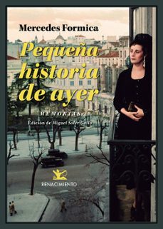 pequeña historia de ayer: (memorias, 1931-1958). visto y vivido, eescucho el silencio, espejo roto y espejuelos-mercedes formica-9788417950729