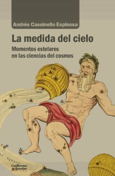 la medida del cielo: momentos estelares en las ciencias del cosmo s-9788418093029