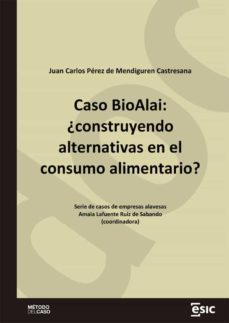 caso bioalai: ¿construyendo alternativas en el consumo alimentario? (ebook)-juan carlos perez de mendiguren-9788418944529
