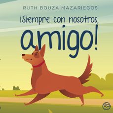 ¡siempre con nosotros, amigo!-ruth bouza mazariegos-9788419379429