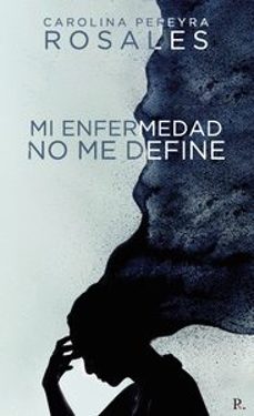 mi enfermedad no me define-carolina pereyra rosales-9788419537829