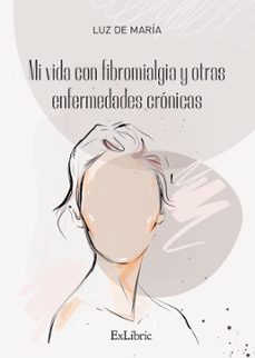 (i.b.d.) mi vida con fibromialgia y otras enfermedades cronicas-luz de maria-9788419827029