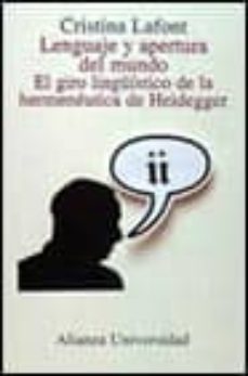 lenguaje y apertura del mundo: el giro linguistico de la hermeneu tica de heidegger-cristina lafont-9788420628929