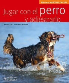 jugar con el perro y adiestrarlo (manuales mascotas en casa)-katharina schlegl kofler-9788425519529