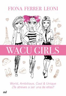 wacu girls: world, ambitious, cool & unique, ¿te atreves a ser una de ellas?-fiona ferrer leoni-9788427029729