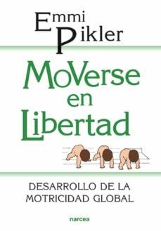 moverse en libertad: desarrollo de la motricidad global-emmi pikler-9788427706729