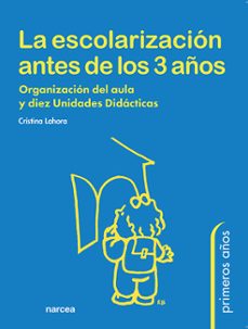 la escolarizacion antes de los 3 años: organizacion del aula y di ez unidades didacticas-9788427713529