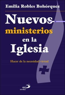nuevos ministerios en la iglesia: hacer de la necesidad virtud-emilia robles bohorquez-9788428557429