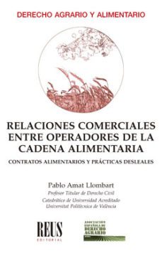 relaciones comerciales entre operadores de la cadena alimentaria.contratos alimentarios y prácticas desleales-pablo amat llombart-9788429026429