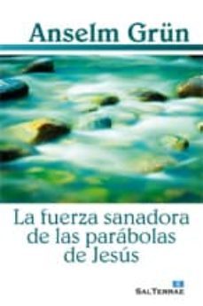 la fuerza sanadora de las parabolas de jesus-anselm grun-9788429319729