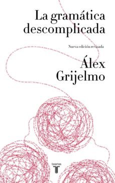 la gramática descomplicada (nueva edición revisada) (ebook)-alex grijelmo-9788430615629