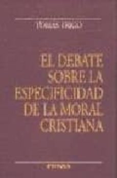el debate sobre la especificidad de la moral cristiana-tomas trigo-9788431320829