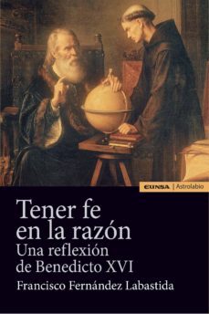 tener fe en la razon: una reflexion de benedicto xvi-9788431331429