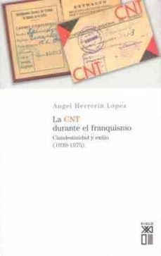 la cnt durante el franquismo: clandestinidad y el exilio (1939-19 75)-9788432311529